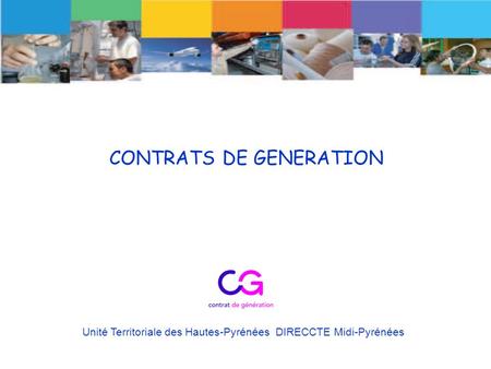 CONTRATS DE GENERATION Unité Territoriale des Hautes-Pyrénées DIRECCTE Midi-Pyrénées.