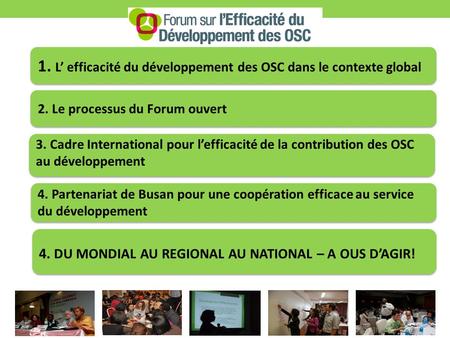 2. Le processus du Forum ouvert 3. Cadre International pour lefficacité de la contribution des OSC au développement 4. Partenariat de Busan pour une coopération.