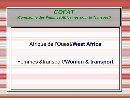 COFAT (Compagnie des Femmes Africaines pour le Transport) Afrique de l'Ouest/West Africa Femmes &transport/Women & transport.