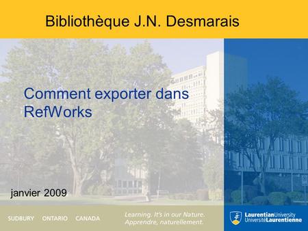 Bibliothèque J.N. Desmarais Comment exporter dans RefWorks janvier 2009.
