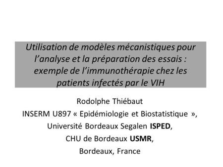 Utilisation de modèles mécanistiques pour l’analyse et la préparation des essais : exemple de l’immunothérapie chez les patients infectés par le VIH Rodolphe.