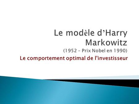 Le modèle d’Harry Markowitz (1952 – Prix Nobel en 1990)