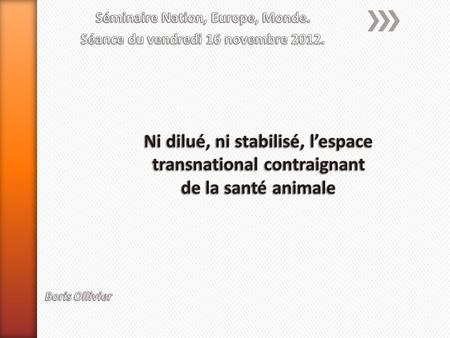 » Intégration communautaire de la santé animale ˃Institutionnalisation santé animale UE 1957-2007 +Institutions de DG VI à DG SANCO +Dun domaine régalien.