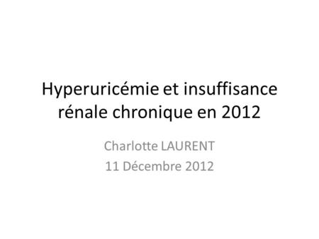 Hyperuricémie et insuffisance rénale chronique en 2012