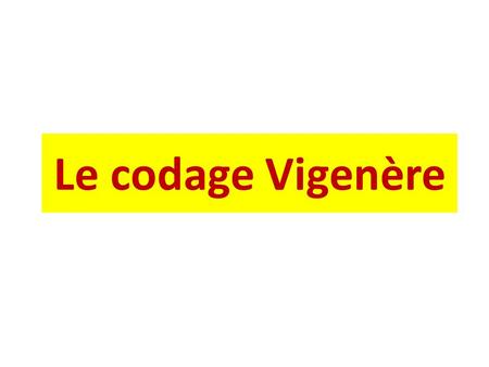 Le codage Vigenère.