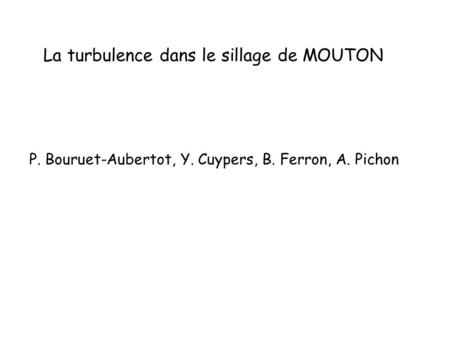 La turbulence dans le sillage de MOUTON P. Bouruet-Aubertot, Y. Cuypers, B. Ferron, A. Pichon.