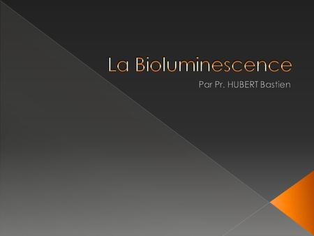 La Bioluminescence Par Pr. HUBERT Bastien.