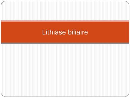Lithiase biliaire.