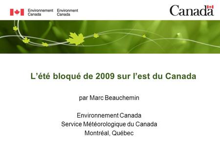 Lété bloqué de 2009 sur lest du Canada par Marc Beauchemin Environnement Canada Service Météorologique du Canada Montréal, Québec.