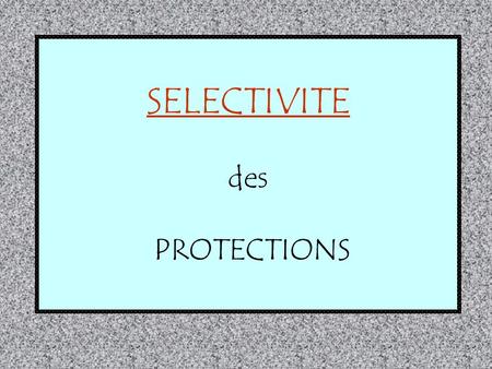 SELECTIVITE des PROTECTIONS