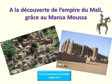 A la découverte de l’empire du Mali, grâce au Mansa Moussa