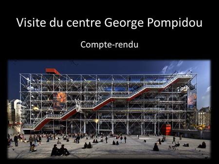 Visite du centre George Pompidou