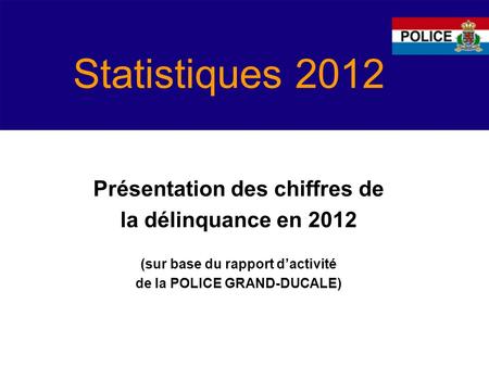 Statistiques 2012 Présentation des chiffres de la délinquance en 2012