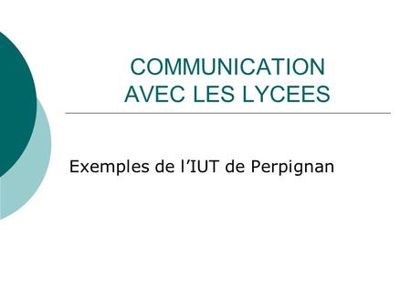 COMMUNICATION AVEC LES LYCEES Exemples de lIUT de Perpignan.