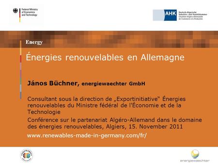 Energy Énergies renouvelables en Allemagne János Büchner, energiewaechter GmbH Consultant sous la direction de Exportinitiative Énergies renouvelables.