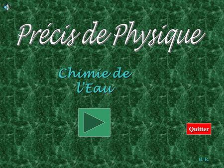 Précis de Physique Chimie de l'Eau Cliquez sur début Quitter H. R.