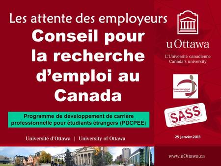 Les attente des employeurs Conseil pour la recherche demploi au Canada 29 janvier 2013 Programme de développement de carrière professionnelle pour étudiants.
