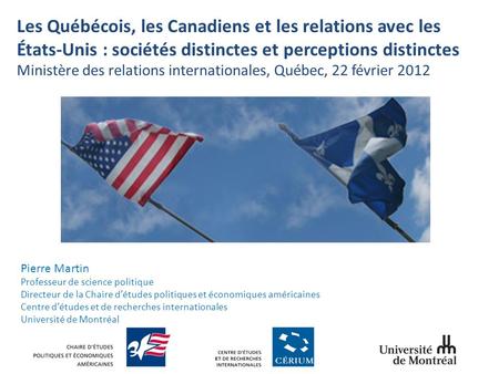 Les Québécois, les Canadiens et les relations avec les États-Unis : sociétés distinctes et perceptions distinctes Ministère des relations internationales,