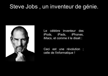 Steve Jobs , un inventeur de génie.