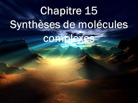 Synthèses de molécules complexes