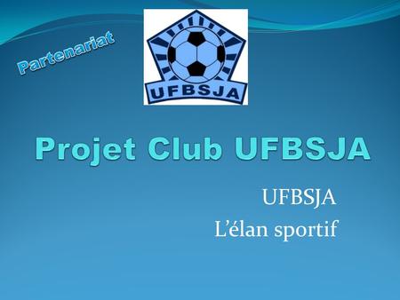 Partenariat Projet Club UFBSJA UFBSJA L’élan sportif.