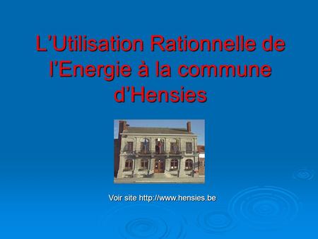 LUtilisation Rationnelle de lEnergie à la commune dHensies Voir site