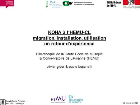 KOHA à lHEMU-CL migration, installation, utilisation un retour d'expérience Bibliothèque de la Haute Ecole de Musique & Conservatoire de Lausanne (HEMU)