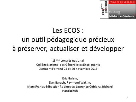 Les ECOS : un outil pédagogique précieux à préserver, actualiser et développer Eric Galam, Dan Baruch, Raymond Wakim, Marc Frarier, Sébastien Robineaux,