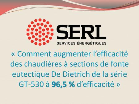 « Comment augmenter l’efficacité des chaudières à sections de fonte eutectique De Dietrich de la série GT-530 à 96,5 % d’efficacité »