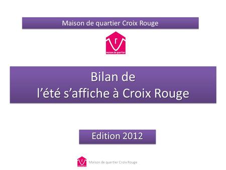 Bilan de lété saffiche à Croix Rouge Edition 2012 Maison de quartier Croix Rouge.