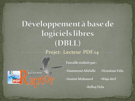 Projet: Lecteur PDF.14 Travaille réalisée par : -Hammemi Abidalle -Hemdane Fida -Souissi Mohamed -Waja Atef -Belhaj Hela.