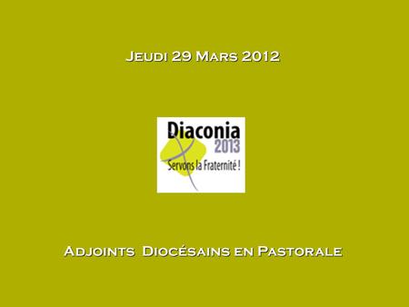 Jeudi 29 Mars 2012 Adjoints Diocésains en Pastorale.
