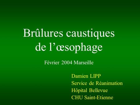 Brûlures caustiques de l’œsophage Février 2004 Marseille