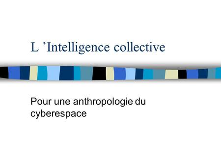 L Intelligence collective Pour une anthropologie du cyberespace.