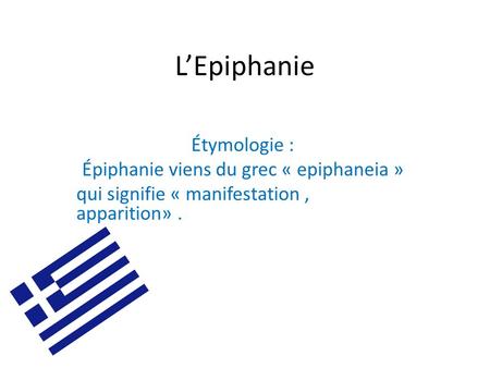 Épiphanie viens du grec « epiphaneia »