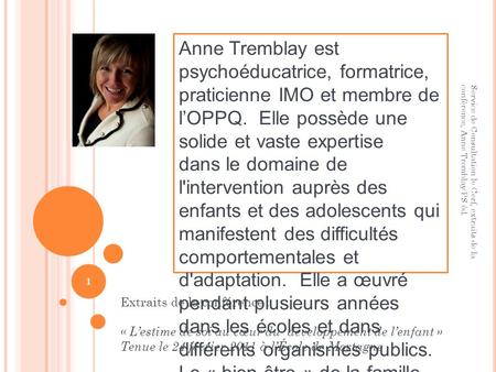 Anne Tremblay est psychoéducatrice, formatrice, praticienne IMO et membre de l’OPPQ. Elle possède une solide et vaste expertise dans le domaine de l'intervention.