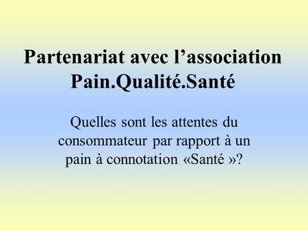 Partenariat avec l’association Pain.Qualité.Santé