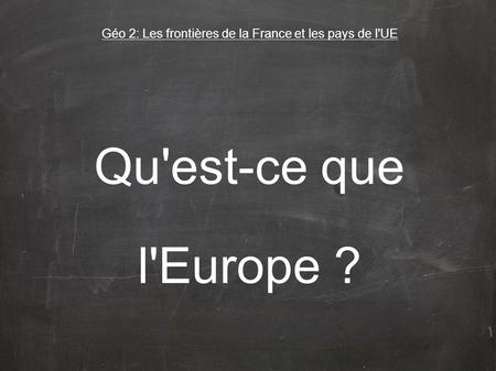 Géo 2: Les frontières de la France et les pays de l'UE