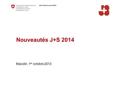 Nouveautés J+S 2014 Macolin, 1er octobre 2013.