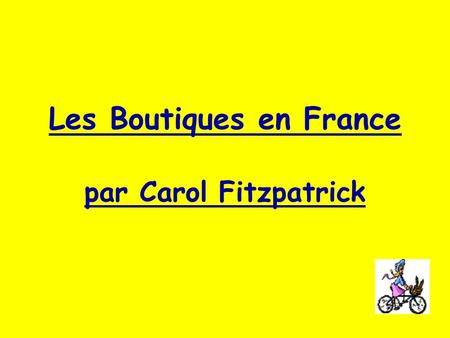 Les Boutiques en France par Carol Fitzpatrick lauteur Salut! Je suis Mlle Fitzpatrick. Je suis enseignante au lycée Academy Park à Sharon Hill depuis.