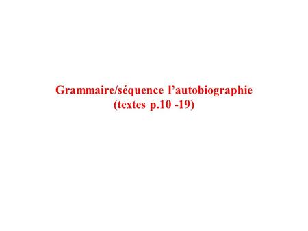 Grammaire/séquence l’autobiographie (textes p )