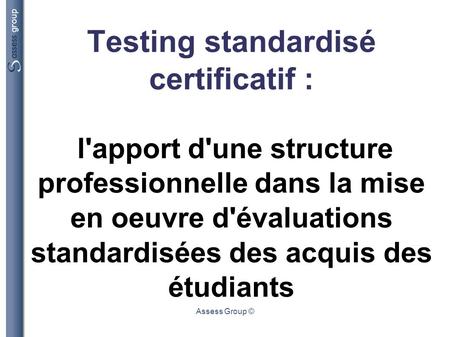 Testing standardisé certificatif : l'apport d'une structure professionnelle dans la mise en oeuvre d'évaluations standardisées des acquis des étudiants.