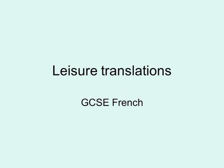 Leisure translations GCSE French.