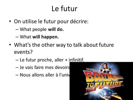 Le futur On utilise le futur pour décrire: