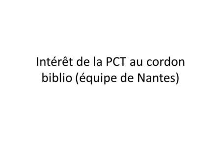Intérêt de la PCT au cordon biblio (équipe de Nantes)