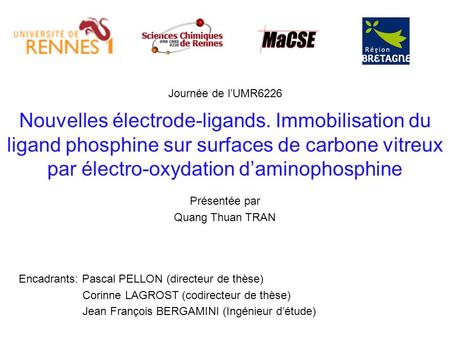 Journée de l’UMR6226 Nouvelles électrode-ligands. Immobilisation du ligand phosphine sur surfaces de carbone vitreux par électro-oxydation d’aminophosphine.