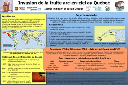 Nos objectifs : 1. Déterminer la distribution de la truite arc-en-ciel au Québec, historique et actuelle 2. Déterminer lorigine des truites arc-en-ciel.