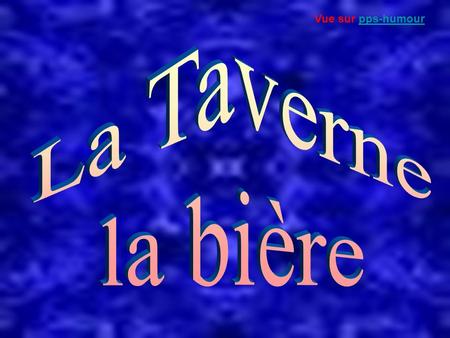 Vue sur pps-humour La Taverne la bière.