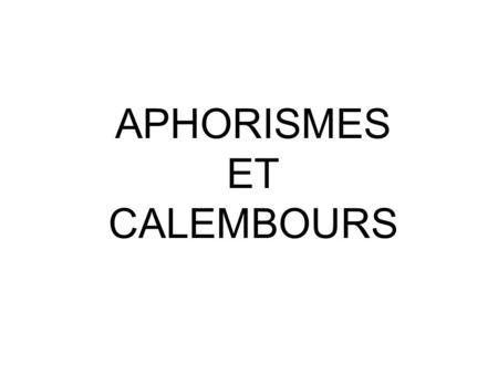 APHORISMES ET CALEMBOURS