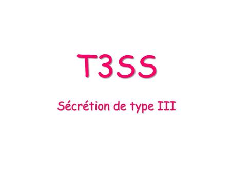 T3SS Sécrétion de type III.